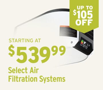 Up to $105 off Select Air Filtration Systems